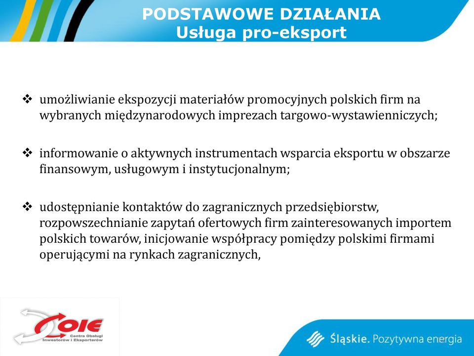 finansowym, usługowym i instytucjonalnym; udostępnianie kontaktów do zagranicznych przedsiębiorstw, rozpowszechnianie zapytań