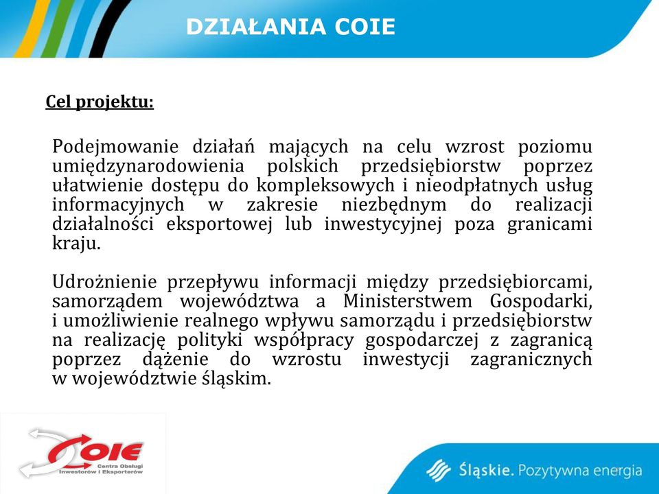 Udrożnienie przepływu informacji między przedsiębiorcami, samorządem województwa a Ministerstwem Gospodarki, i umożliwienie realnego wpływu samorządu i