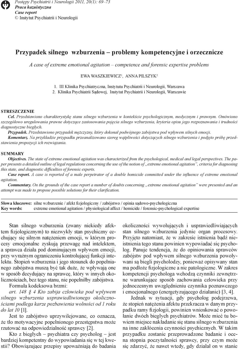 Klinika Psychiatrii Sądowej, Instytut Psychiatrii i Neurologii, Warszawie Streszczenie Cel. Przedstawiono charakterystykę stanu silnego wzburzenia w kontekście psychologicznym, medycznym i prawnym.