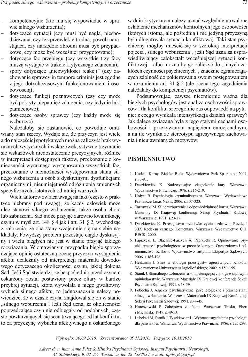 krytycznego zdarzenia); spory dotyczące niezwykłości reakcji (czy zachowanie sprawcy in tempore criminis jest zgodne z jego dotychczasowym funkcjonowaniem i osobowością); dotyczące funkcji