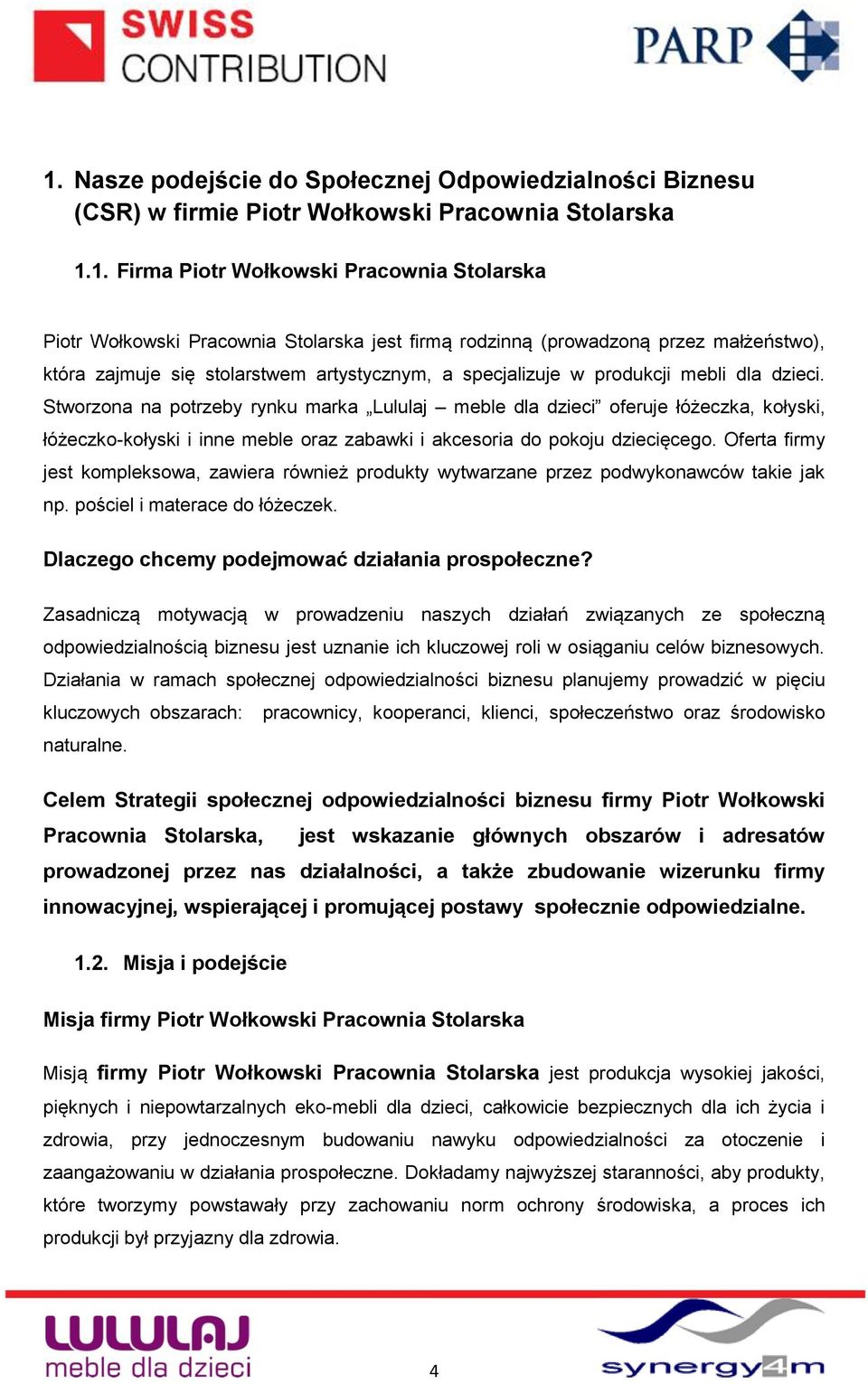 Stworzona na potrzeby rynku marka Lululaj meble dla dzieci oferuje łóżeczka, kołyski, łóżeczko-kołyski i inne meble oraz zabawki i akcesoria do pokoju dziecięcego.