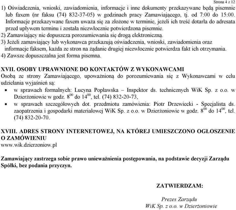 2) Zamawiający nie dopuszcza porozumiewania się drogą elektroniczną.