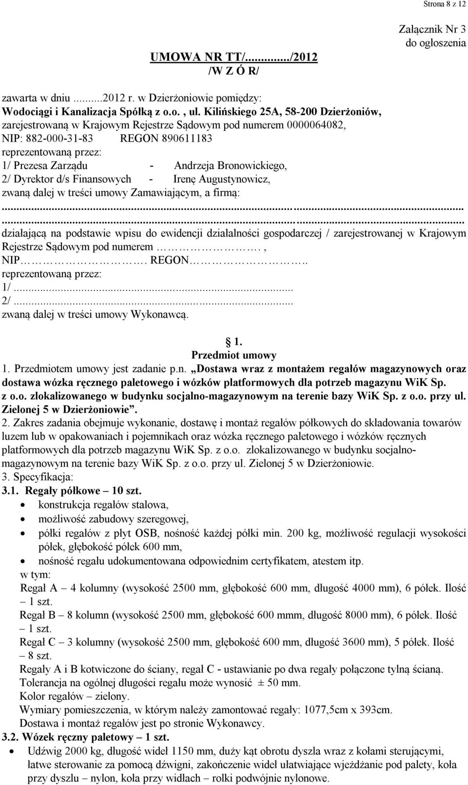 Bronowickiego, 2/ Dyrektor d/s Finansowych - Irenę Augustynowicz, zwaną dalej w treści umowy Zamawiającym, a firmą: działającą na podstawie wpisu do ewidencji działalności gospodarczej /