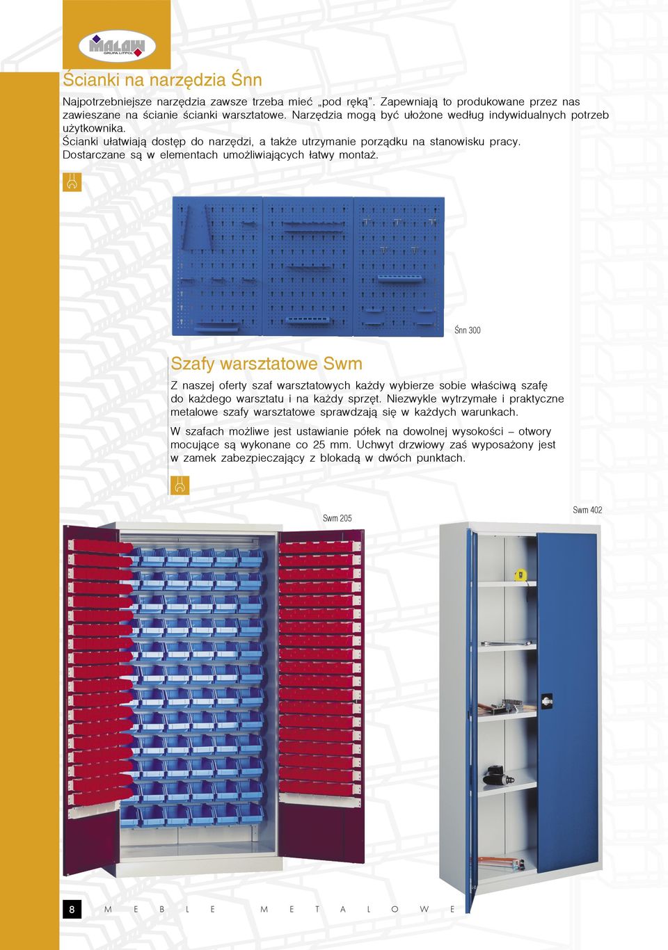 Dostarczane są w elementach umożliwiających łatwy montaż. Śnn 300 Szafy warsztatowe Swm Z naszej oferty szaf warsztatowych każdy wybierze sobie właściwą szafę do każdego warsztatu i na każdy sprzęt.