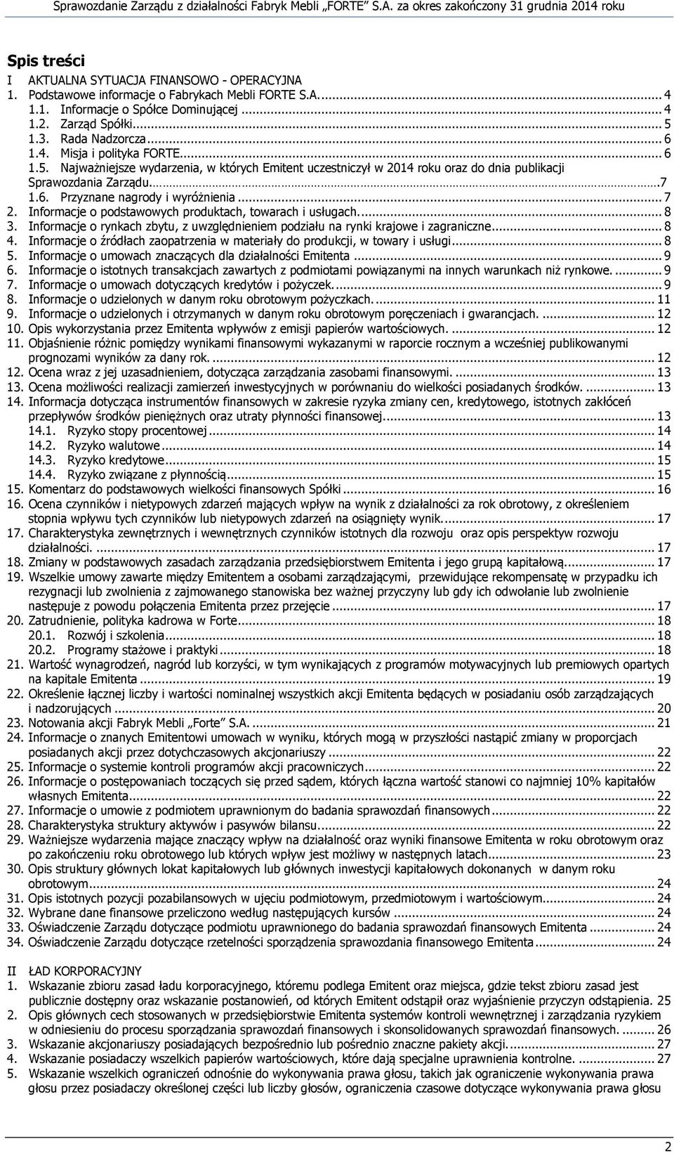 .. 7 2. Informacje o podstawowych produktach, towarach i usługach.... 8 3. Informacje o rynkach zbytu, z uwzględnieniem podziału na rynki krajowe i zagraniczne... 8 4.