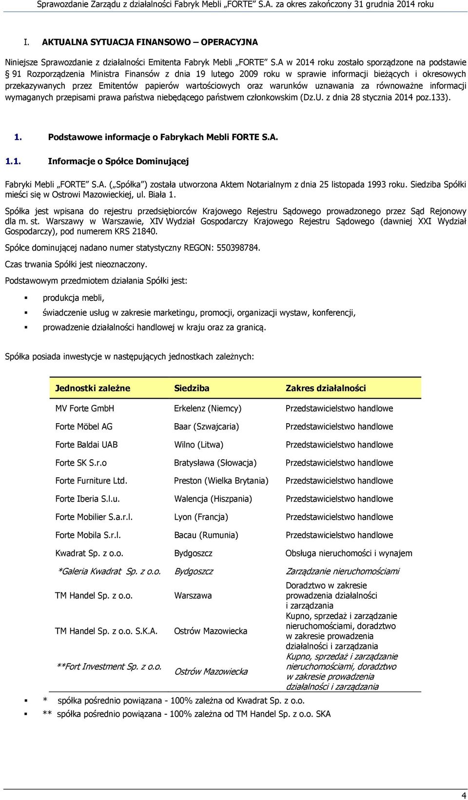 wartościowych oraz warunków uznawania za równoważne informacji wymaganych przepisami prawa państwa niebędącego państwem członkowskim (Dz.U. z dnia 28 stycznia 2014 poz.133). 1.