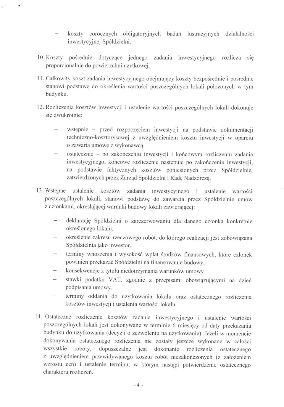 do okreslenia wartosci poszczegolnych lokali potozonych w tym budynku. 12. Rozliczenia kosztow inwestycji i ustalenie wartosci poszczegolnych lokali dokonuje si? dwukrotnie: wst?pnie - przed rozpocz?