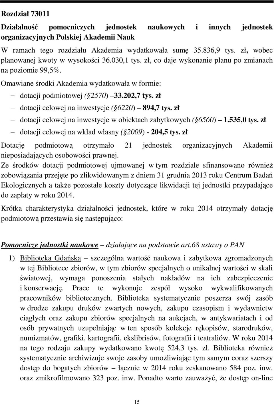 zł dotacji celowej na inwestycje ( 6220) 894,7 tys. zł dotacji celowej na inwestycje w obiektach zabytkowych ( 6560) 1.535,0 tys. zł dotacji celowej na wkład własny ( 2009) - 204,5 tys.