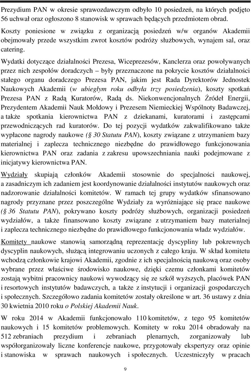 Wydatki dotyczące działalności Prezesa, Wiceprezesów, Kanclerza oraz powoływanych przez nich zespołów doradczych były przeznaczone na pokrycie kosztów działalności stałego organu doradczego Prezesa