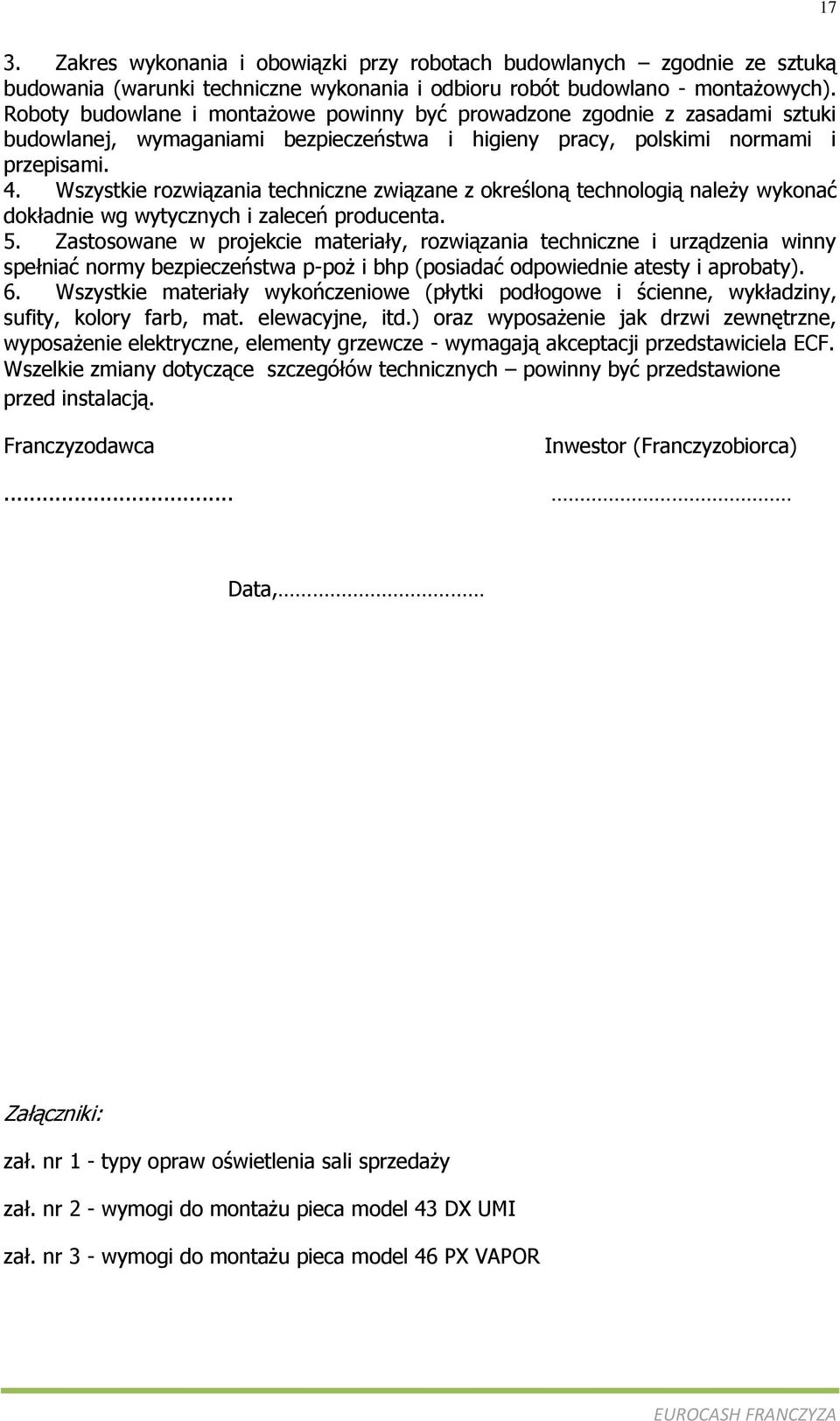 Wszystkie rozwiązania techniczne związane z określoną technologią należy wykonać dokładnie wg wytycznych i zaleceń producenta. 5.