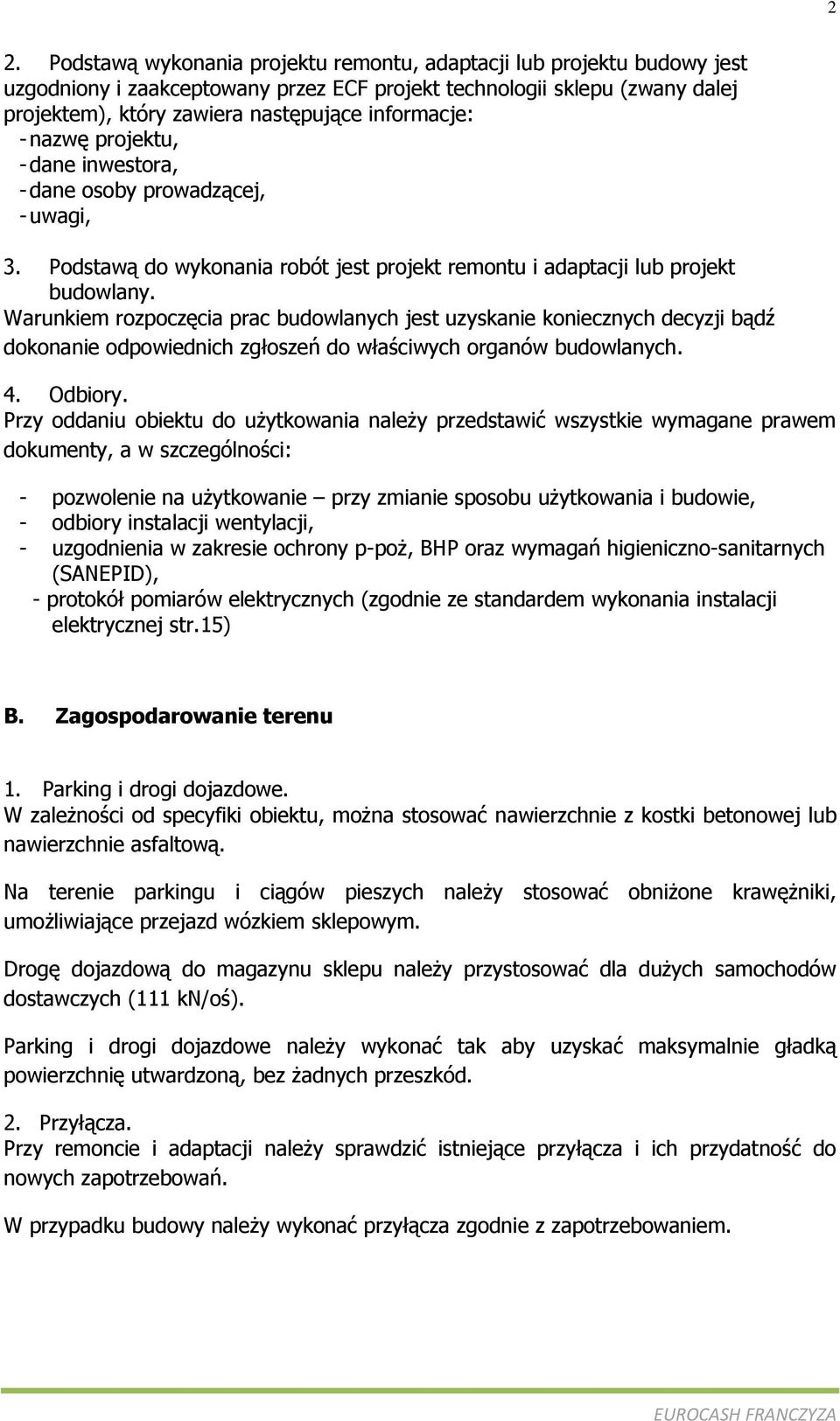 Warunkiem rozpoczęcia prac budowlanych jest uzyskanie koniecznych decyzji bądź dokonanie odpowiednich zgłoszeń do właściwych organów budowlanych. 4. Odbiory.