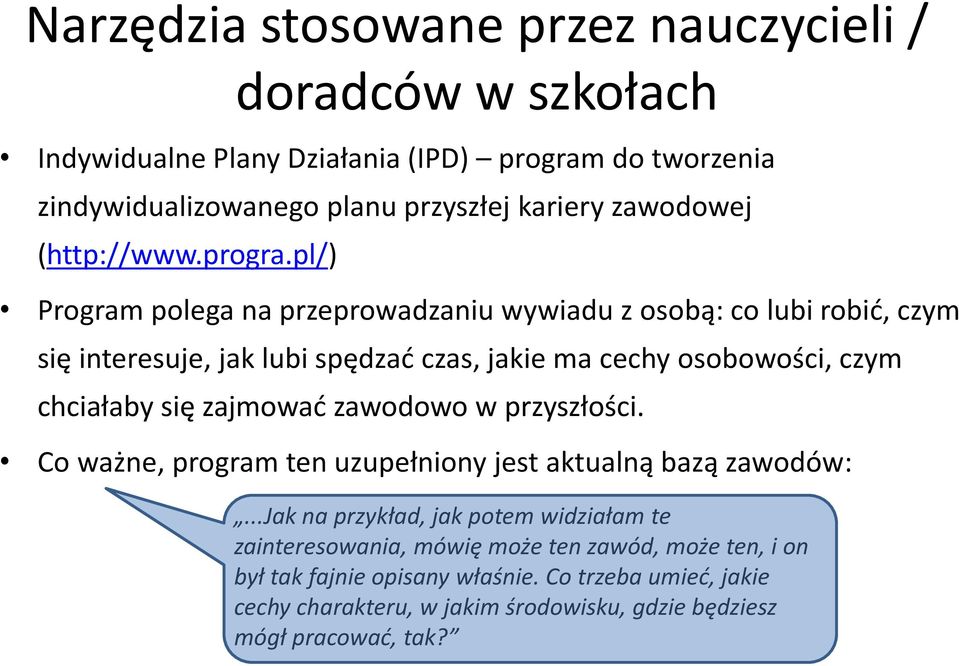 pl/) Program polega na przeprowadzaniu wywiadu z osobą: co lubi robić, czym się interesuje, jak lubi spędzać czas, jakie ma cechy osobowości, czym chciałaby się