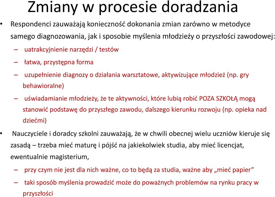 gry behawioralne) uświadamianie młodzieży, że te aktywności, które lubią robić POZA SZKOŁĄ mogą stanowić podstawę do przyszłego zawodu, dalszego kierunku rozwoju (np.