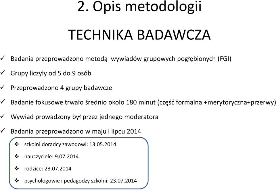 formalna +merytoryczna+przerwy) Wywiad prowadzony był przez jednego moderatora Badania przeprowadzono w maju i lipcu