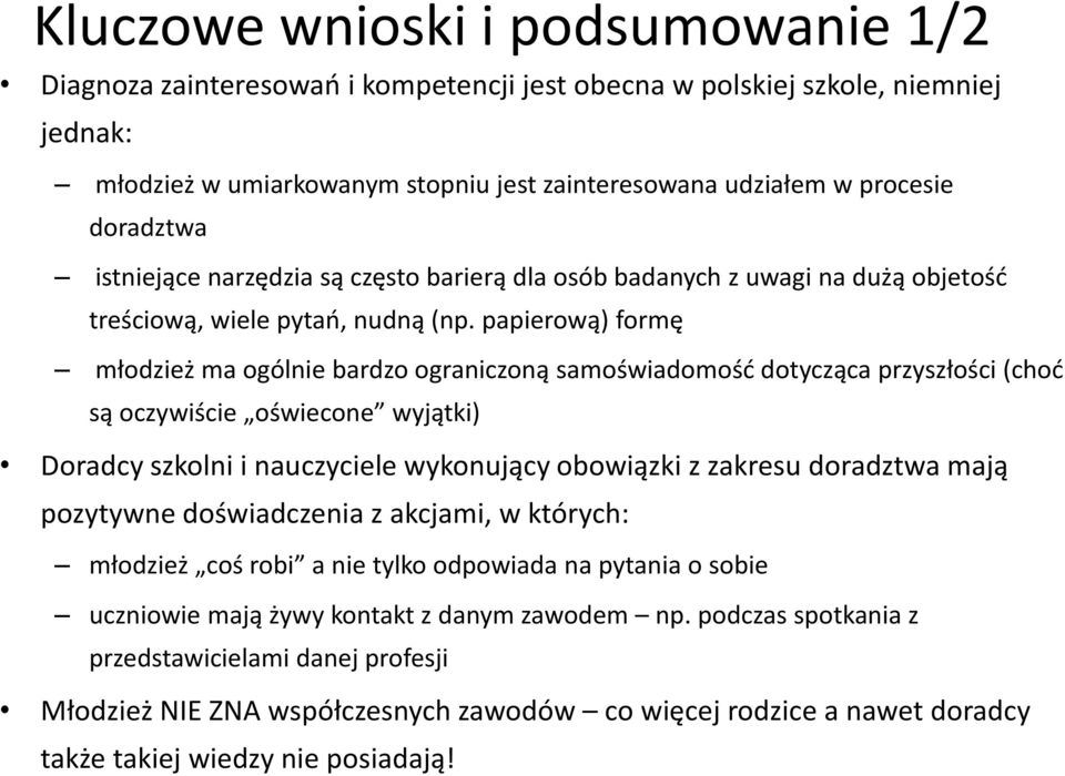 papierową) formę młodzież ma ogólnie bardzo ograniczoną samoświadomość dotycząca przyszłości (choć są oczywiście oświecone wyjątki) Doradcy szkolni i nauczyciele wykonujący obowiązki z zakresu