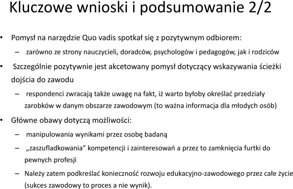 zarobków w danym obszarze zawodowym (to ważna informacja dla młodych osób) Główne obawy dotyczą możliwości: manipulowania wynikami przez osobę badaną zaszufladkowania kompetencji i