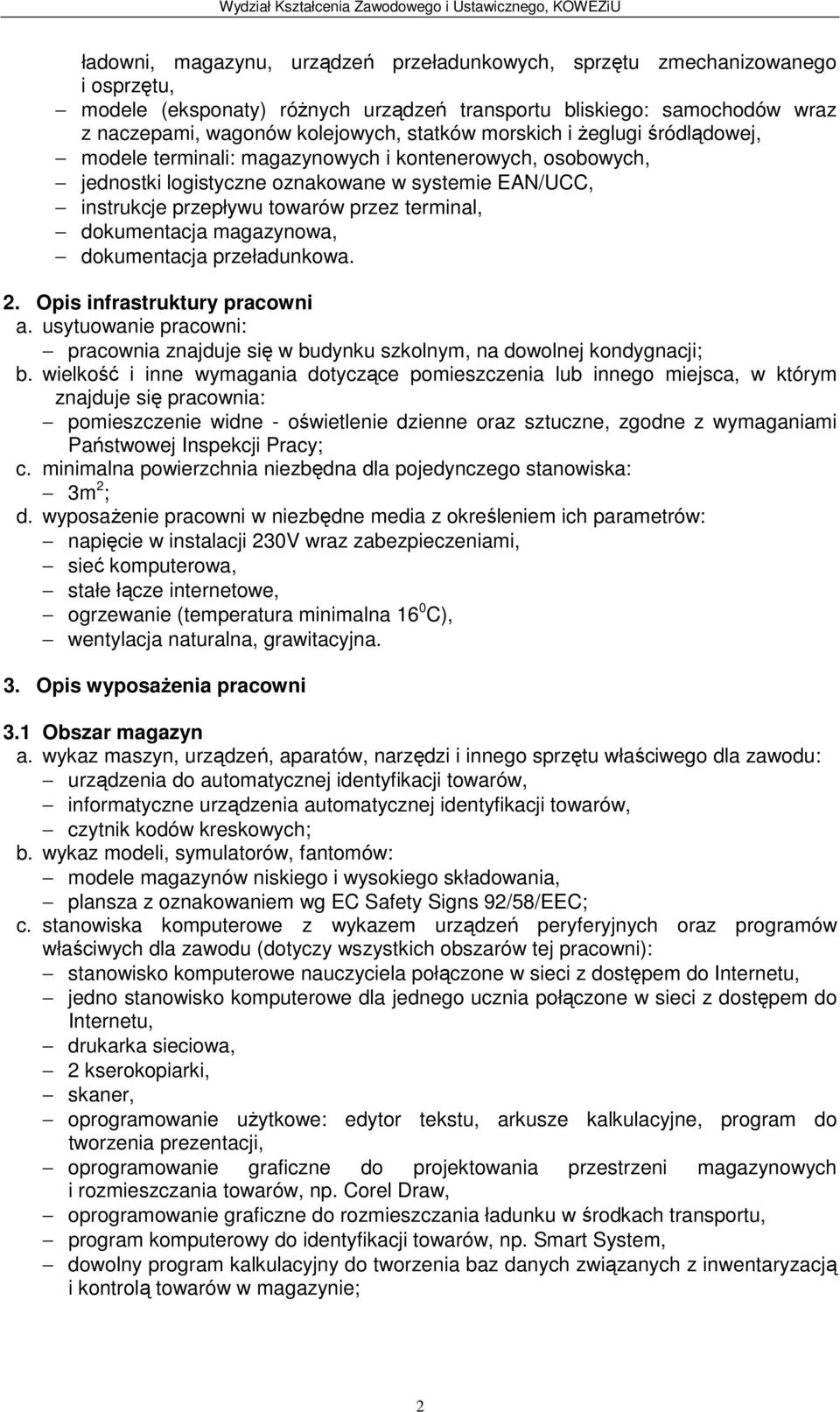 dokumentacja magazynowa, dokumentacja przeładunkowa. 2. Opis infrastruktury pracowni a. usytuowanie pracowni: pracownia znajduje się w budynku szkolnym, na dowolnej kondygnacji; b.