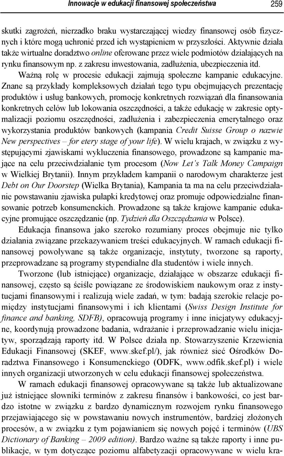 Ważną rolę w procesie edukacji zajmują społeczne kampanie edukacyjne.