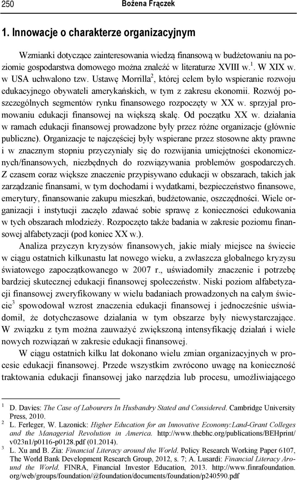 Rozwój poszczególnych segmentów rynku finansowego rozpoczęty w XX w. sprzyjał promowaniu edukacji finansowej na większą skalę. Od początku XX w.