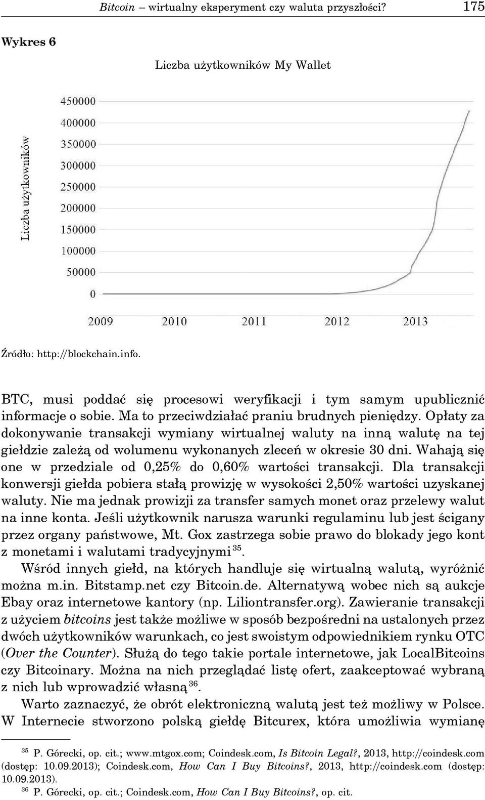 Opłaty za dokonywanie transakcji wymiany wirtualnej waluty na inna walutę na tej giełdzie zależa od wolumenu wykonanych zleceń w okresie 30 dni.