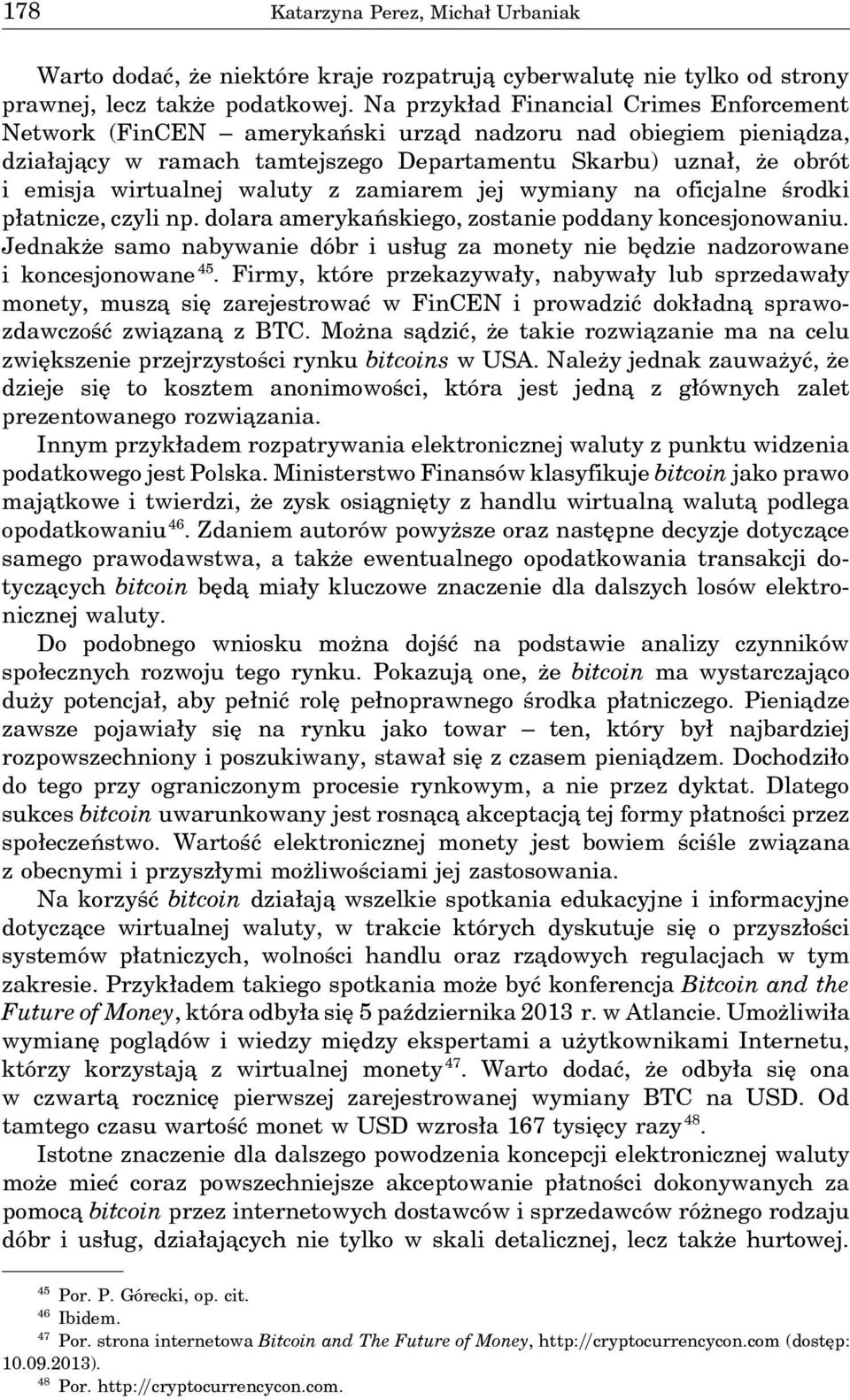 waluty z zamiarem jej wymiany na oficjalne środki płatnicze, czyli np. dolara amerykańskiego, zostanie poddany koncesjonowaniu.