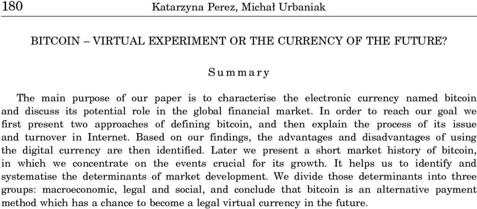 In order to reach our goal we first present two approaches of defining bitcoin, and then explain the process of its issue and turnover in Internet.