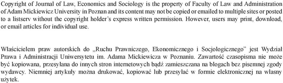 Właścicielem praw autorskich do Ruchu Prawniczego, Ekonomicznego i Socjologicznego jest Wydział Prawa i Administracji Uniwersytetu im. Adama Mickiewicza w Poznaniu.