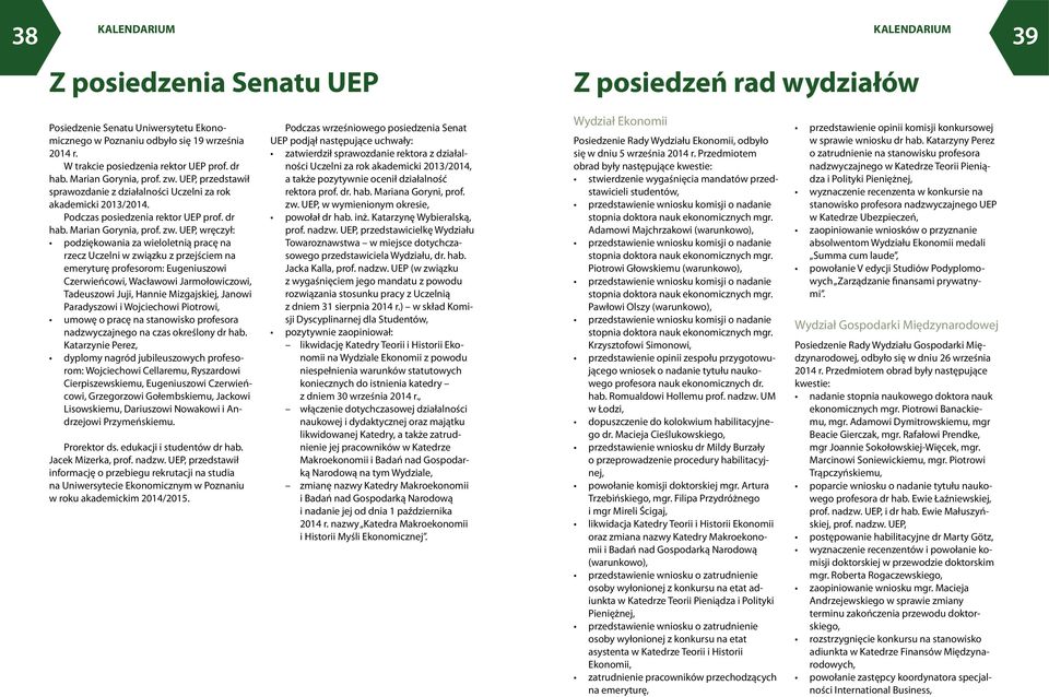 UEP, przedstawił sprawozdanie z działalności Uczelni za rok akademicki 2013/2014. Podczas posiedzenia rektor UEP prof. dr hab. Marian Gorynia, prof. zw.