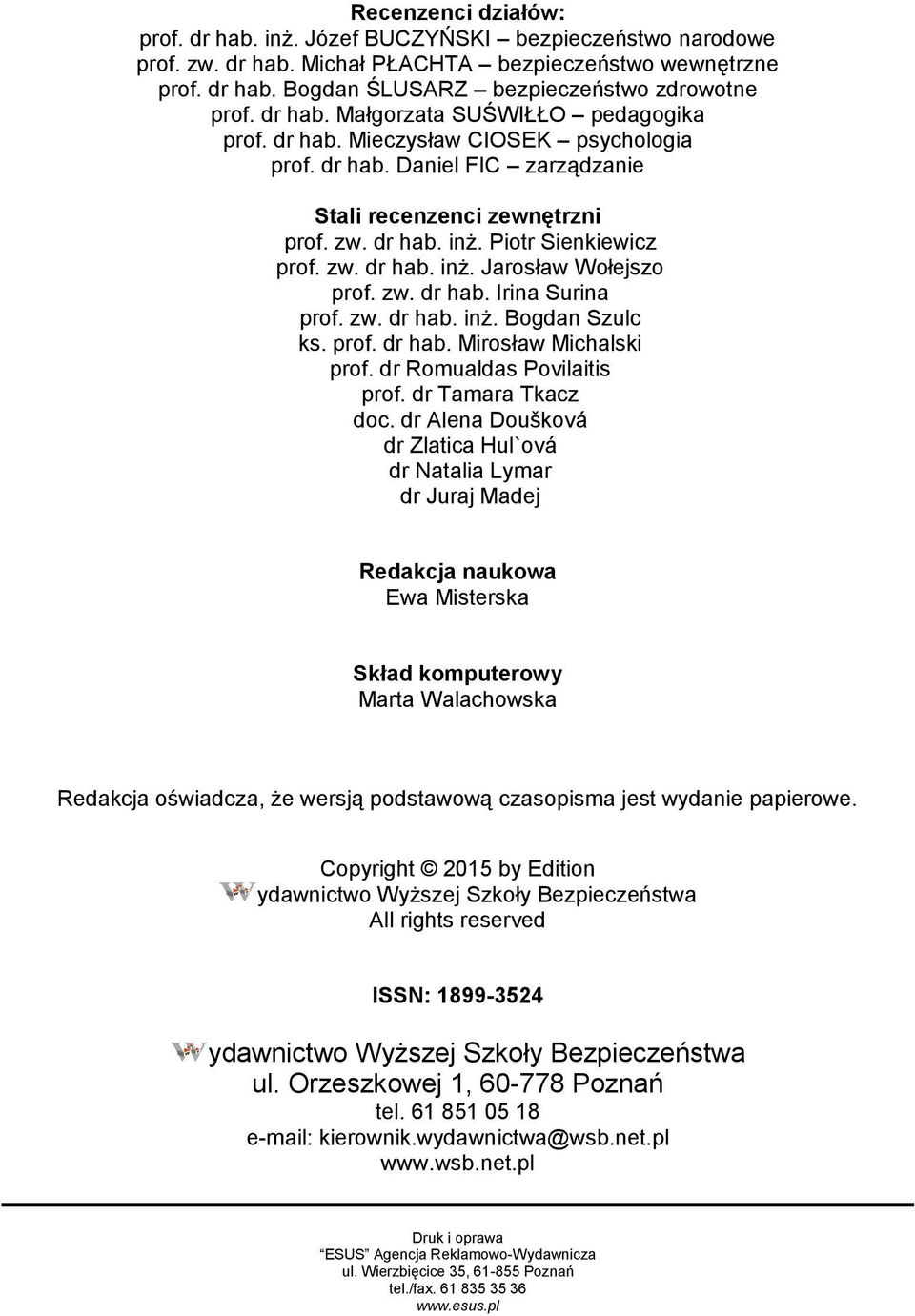 zw. dr hab. Irina Surina prof. zw. dr hab. inż. Bogdan Szulc ks. prof. dr hab. Mirosław Michalski prof. dr Romualdas Povilaitis prof. dr Tamara Tkacz doc.