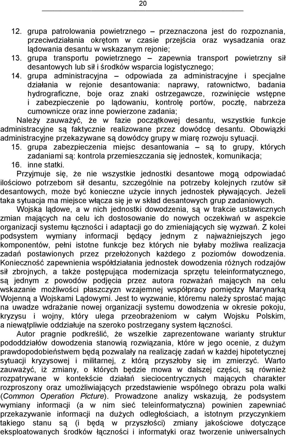 grupa administracyjna odpowiada za administracyjne i specjalne działania w rejonie desantowania: naprawy, ratownictwo, badania hydrograficzne, boje oraz znaki ostrzegawcze, rozwinięcie wstępne i