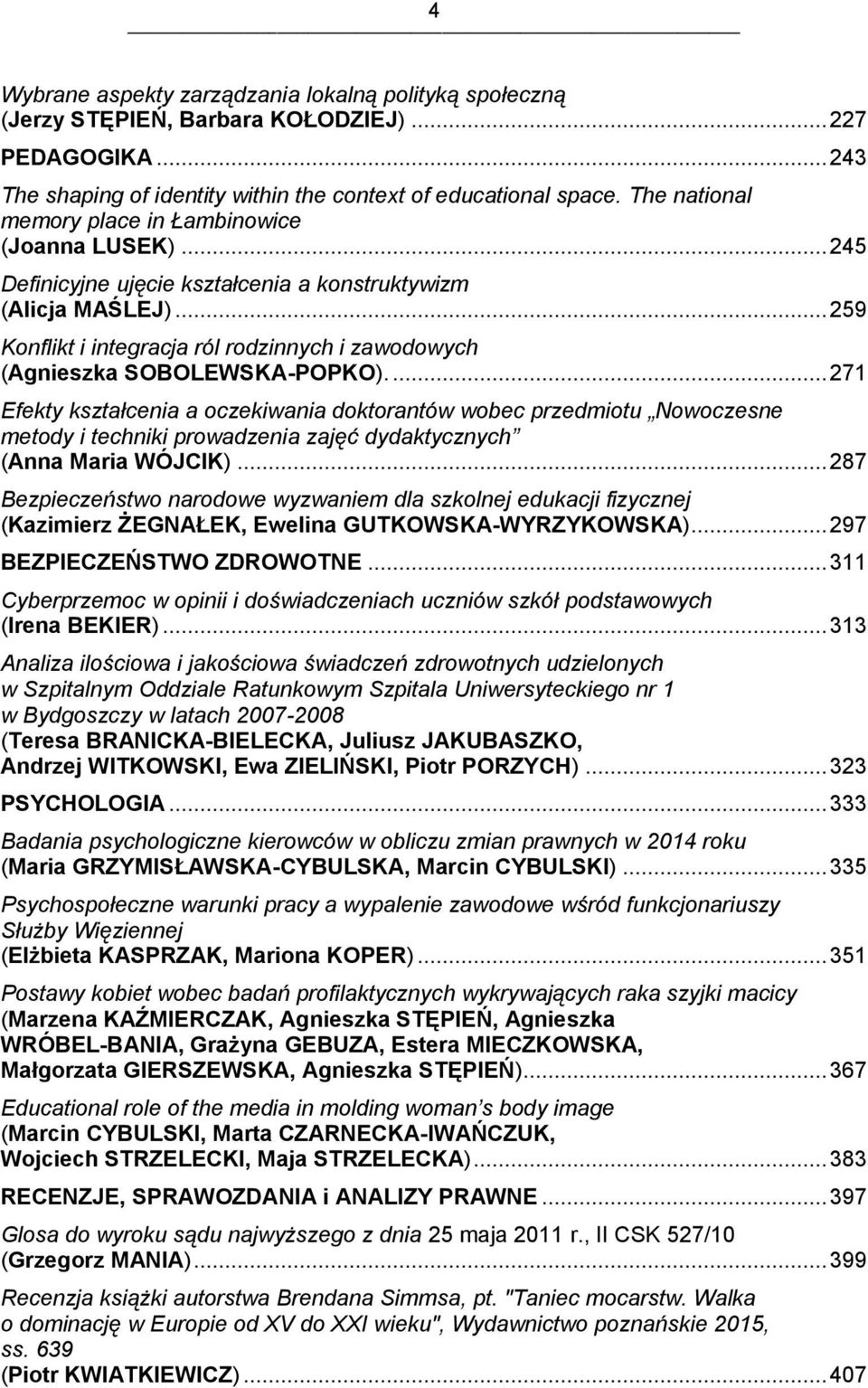 .. 259 Konflikt i integracja ról rodzinnych i zawodowych (Agnieszka SOBOLEWSKA-POPKO).