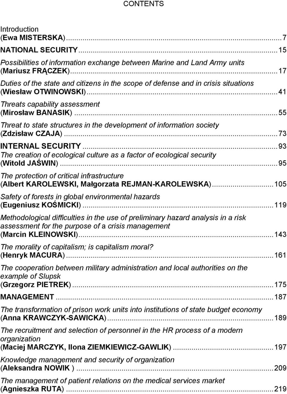 .. 55 Threat to state structures in the development of information society (Zdzisław CZAJA)... 73 INTERNAL SECURITY.