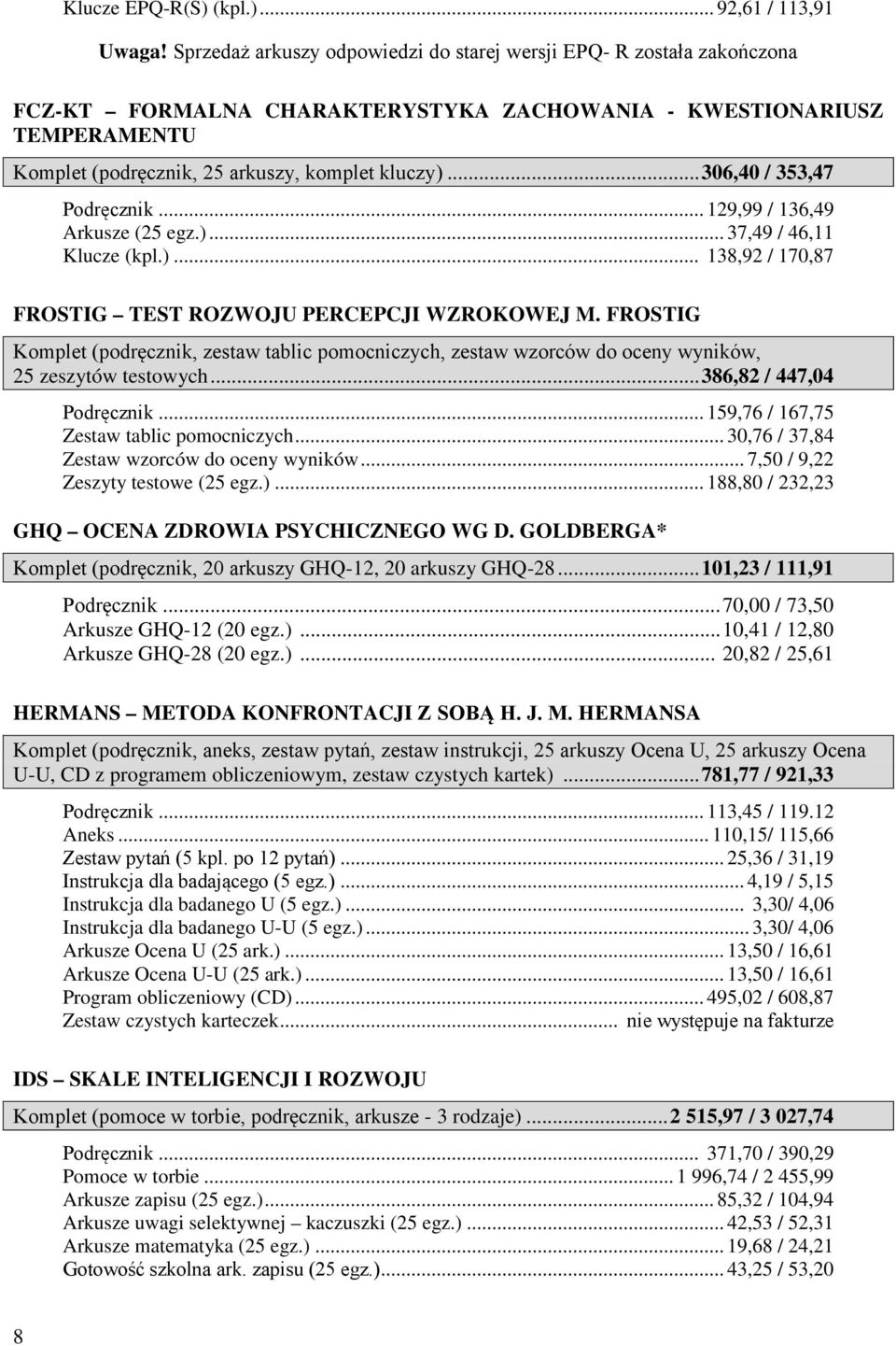 .. 306,40 / 353,47 Podręcznik... 129,99 / 136,49 Arkusze (25 egz.)... 37,49 / 46,11 Klucze (kpl.)... 138,92 / 170,87 FROSTIG TEST ROZWOJU PERCEPCJI WZROKOWEJ M.