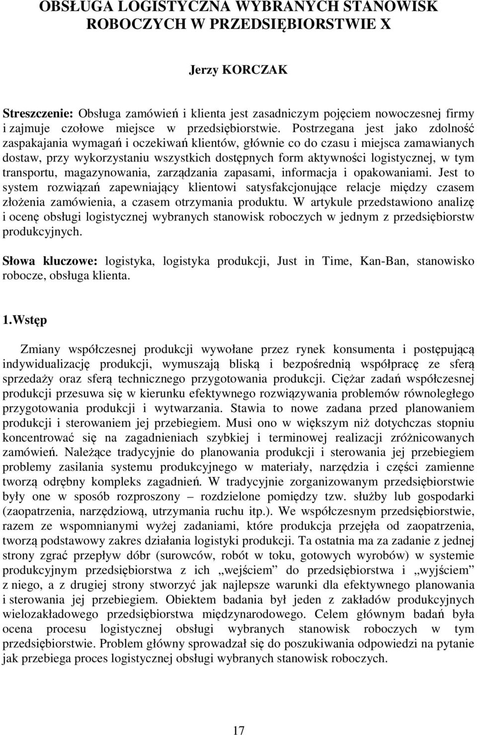 Postrzegana jest jako zdolność zaspakajania wymagań i oczekiwań klientów, głównie co do czasu i miejsca zamawianych dostaw, przy wykorzystaniu wszystkich dostępnych form aktywności logistycznej, w