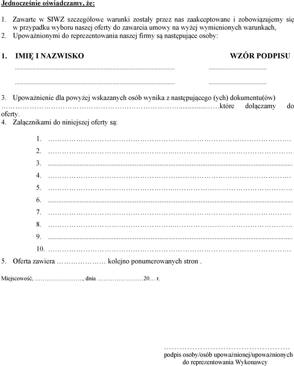 warunkach, 2. Upoważnionymi do reprezentowania naszej firmy są następujące osoby: 1. IMIĘ I NAZWISKO WZÓR PODPISU............ 3.