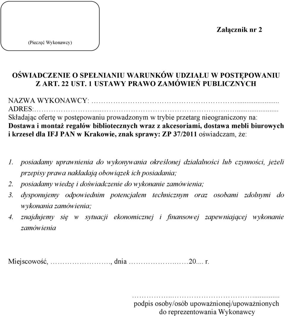 Krakowie, znak sprawy: ZP 37/2011 oświadczam, że: 1. posiadamy uprawnienia do wykonywania określonej działalności lub czynności, jeżeli przepisy prawa nakładają obowiązek ich posiadania; 2.