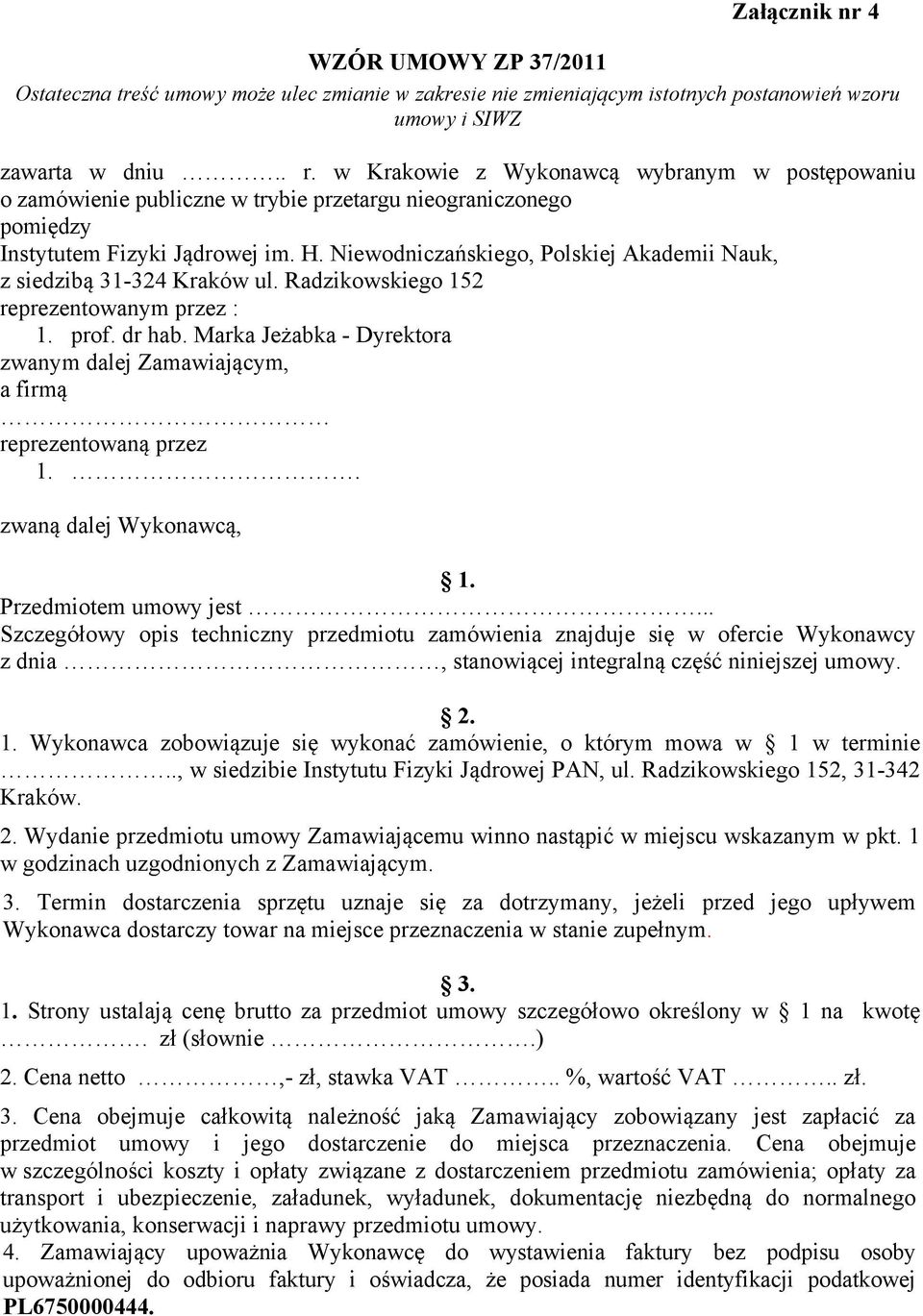 Niewodniczańskiego, Polskiej Akademii Nauk, z siedzibą 31-324 Kraków ul. Radzikowskiego 152 reprezentowanym przez : 1. prof. dr hab.