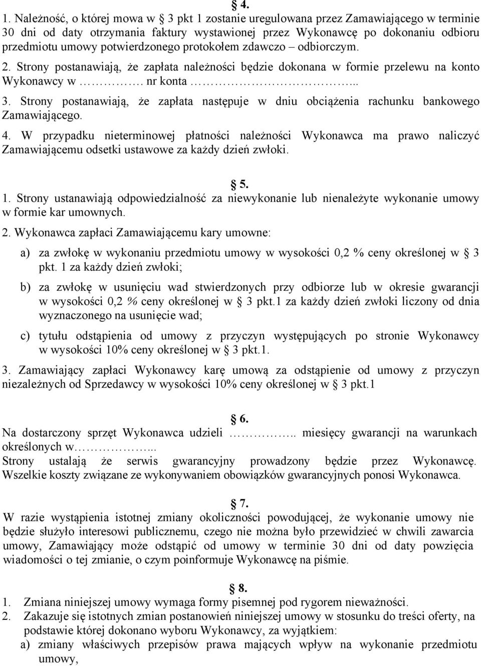 Strony postanawiają, że zapłata następuje w dniu obciążenia rachunku bankowego Zamawiającego. 4.