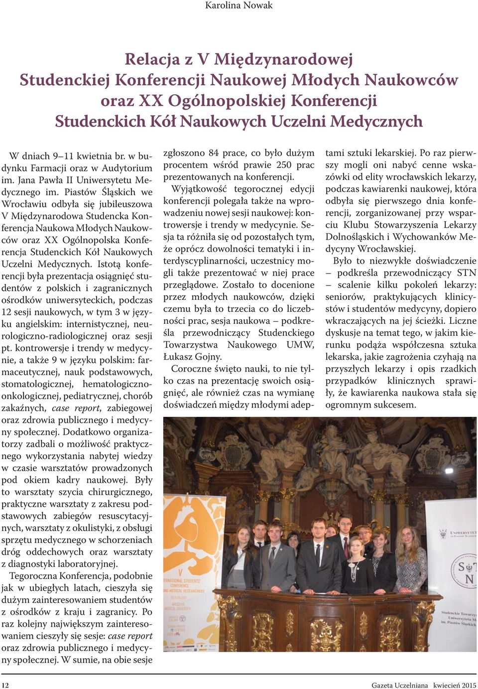 Piastów Śląskich we Wrocławiu odbyła się jubileuszowa V Międzynarodowa Studencka Konferencja Naukowa Młodych Naukowców oraz XX Ogólnopolska Konferencja Studenckich Kół Naukowych Uczelni Medycznych.