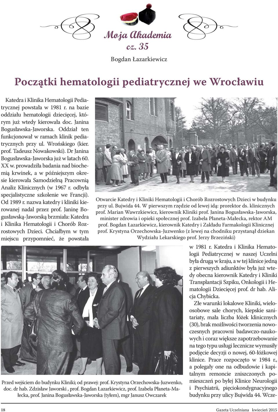 prowadziła badania nad biochemią krwinek, a w późniejszym okresie kierowała Samodzielną Pracownią Analiz Klinicznych (w 1967 r. odbyła specjalistyczne szkolenie we Francji). Od 1989 r.