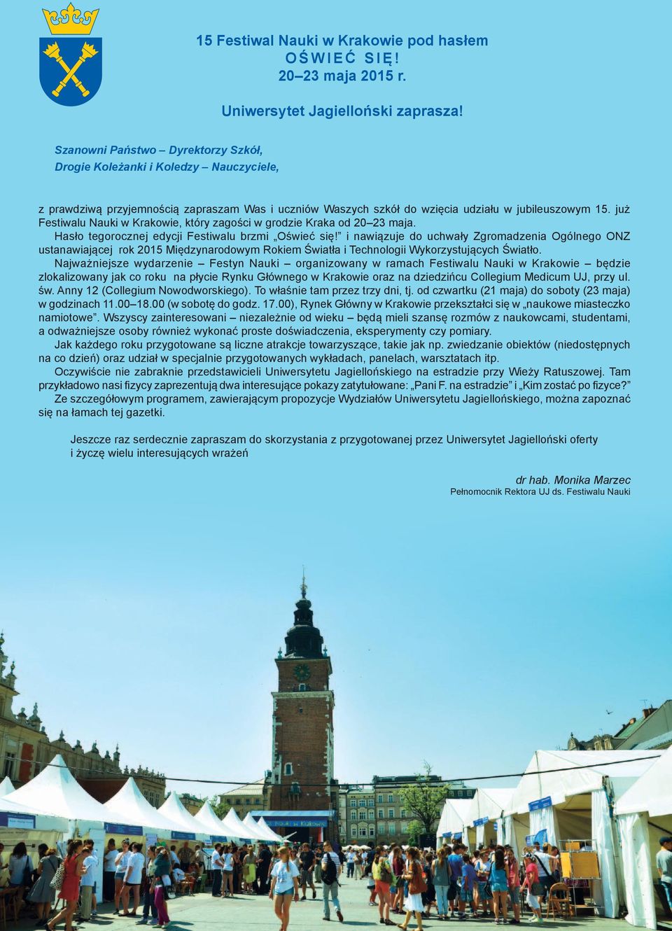 już Festiwalu Nauki w Krakowie, który zagości w grodzie Kraka od 20 23 maja. Hasło tegorocznej edycji Festiwalu brzmi Oświeć się!