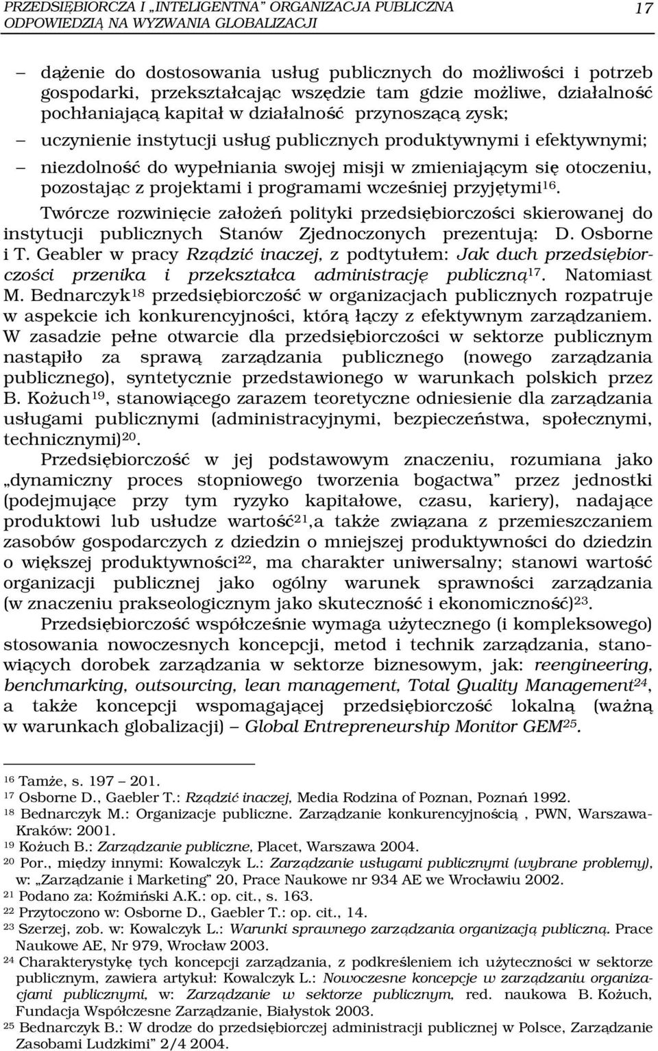 zmieniającym się otoczeniu, pozostając z projektami i programami wcześniej przyjętymi 16.