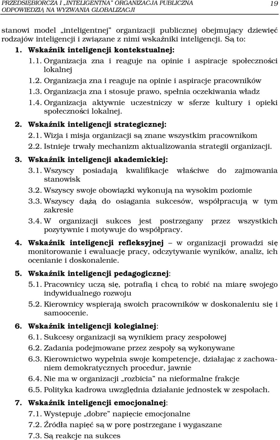 Organizacja zna i reaguje na opinie i aspiracje pracowników 1.3. Organizacja zna i stosuje prawo, spełnia oczekiwania władz 1.4.