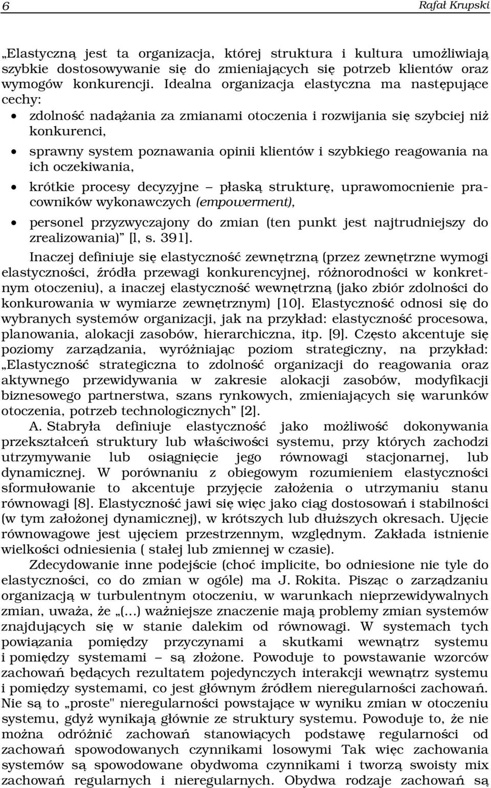 reagowania na ich oczekiwania, krótkie procesy decyzyjne płaską strukturę, uprawomocnienie pracowników wykonawczych (empowerment), personel przyzwyczajony do zmian (ten punkt jest najtrudniejszy do