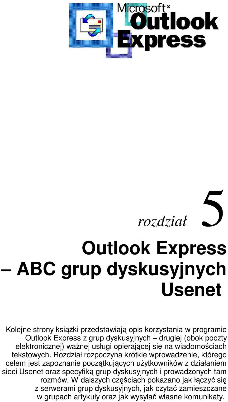 Rozdział rozpoczyna krótkie wprowadzenie, którego celem jest zapoznanie pocztkujcych uytkowników z działaniem sieci Usenet oraz specyfik grup