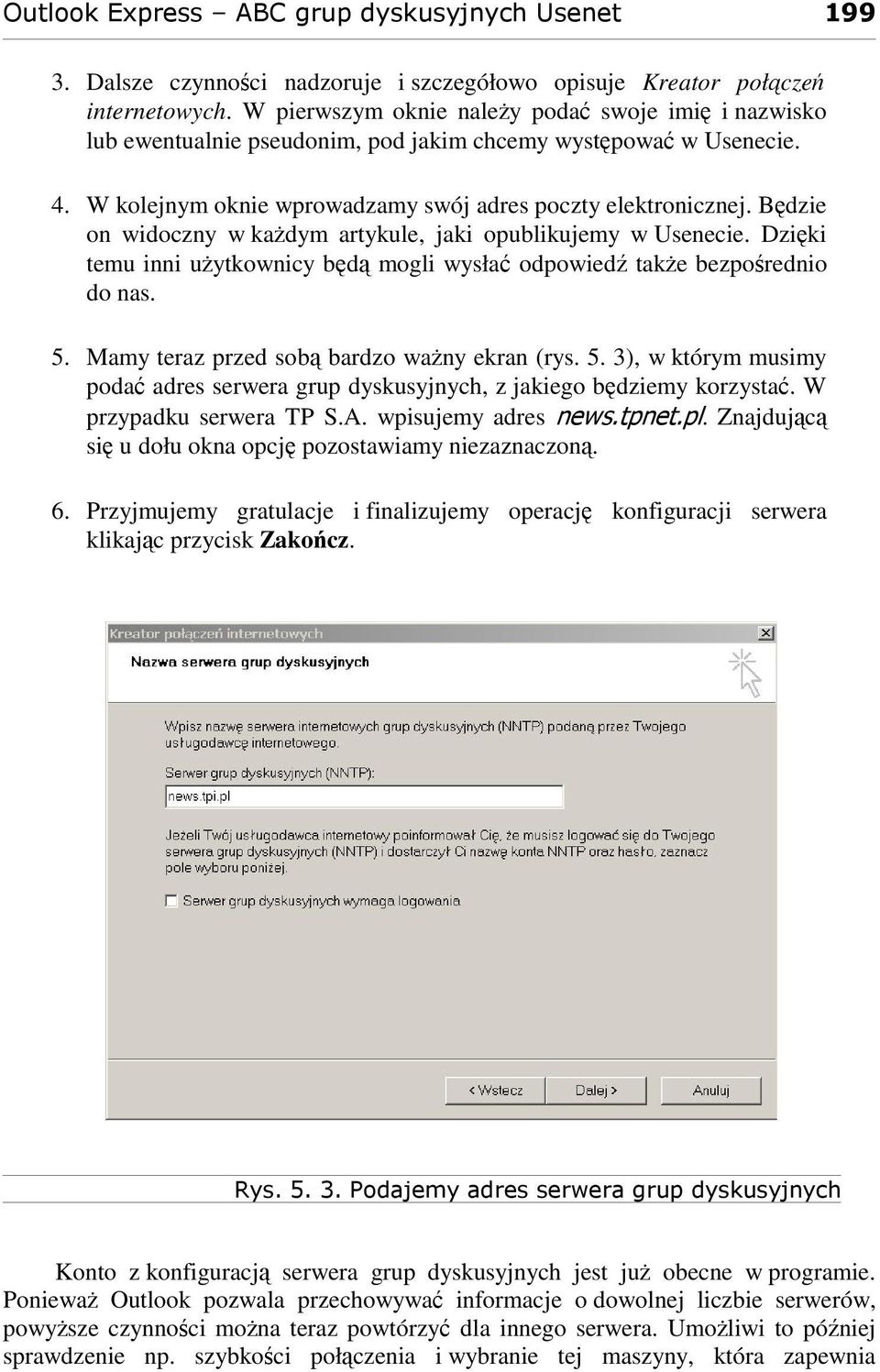 Dziki temu inni uytkownicy bd mogli wysła odpowied take bezporednio do nas. 5. Mamy teraz przed sob bardzo wany ekran (rys. 5. 3), w którym musimy poda adres serwera grup dyskusyjnych, z jakiego bdziemy korzysta.