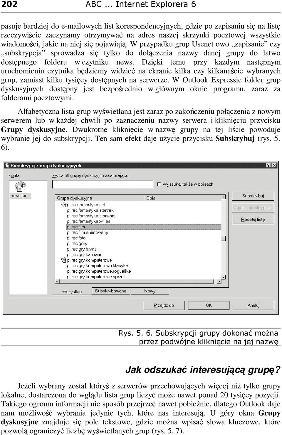 Dziki temu przy kadym nastpnym uruchomieniu czytnika bdziemy widzie na ekranie kilka czy kilkanacie wybranych grup, zamiast kilku tysicy dostpnych na serwerze.