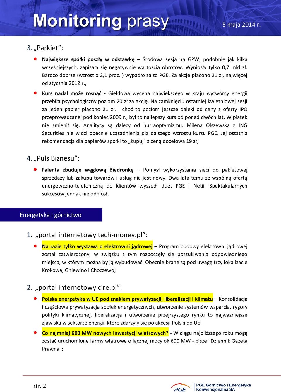 , Kurs nadal może rosnąć - Giełdowa wycena największego w kraju wytwórcy energii przebiła psychologiczny poziom 20 zł za akcję. Na zamknięciu ostatniej kwietniowej sesji za jeden papier płacono 21 zł.