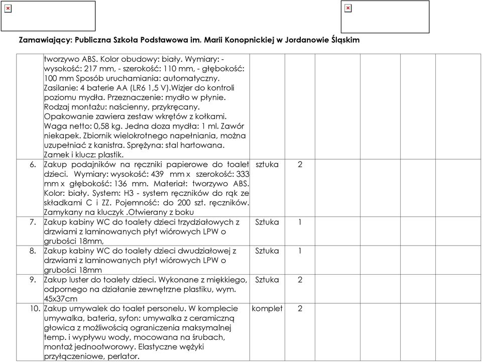 Zawór niekapek. Zbiornik wielokrotnego napełniania, można uzupełniać z kanistra. Sprężyna: stal hartowana. Zamek i klucz: plastik. 6. Zakup podajników na ręczniki papierowe do toalet sztuka 2 dzieci.