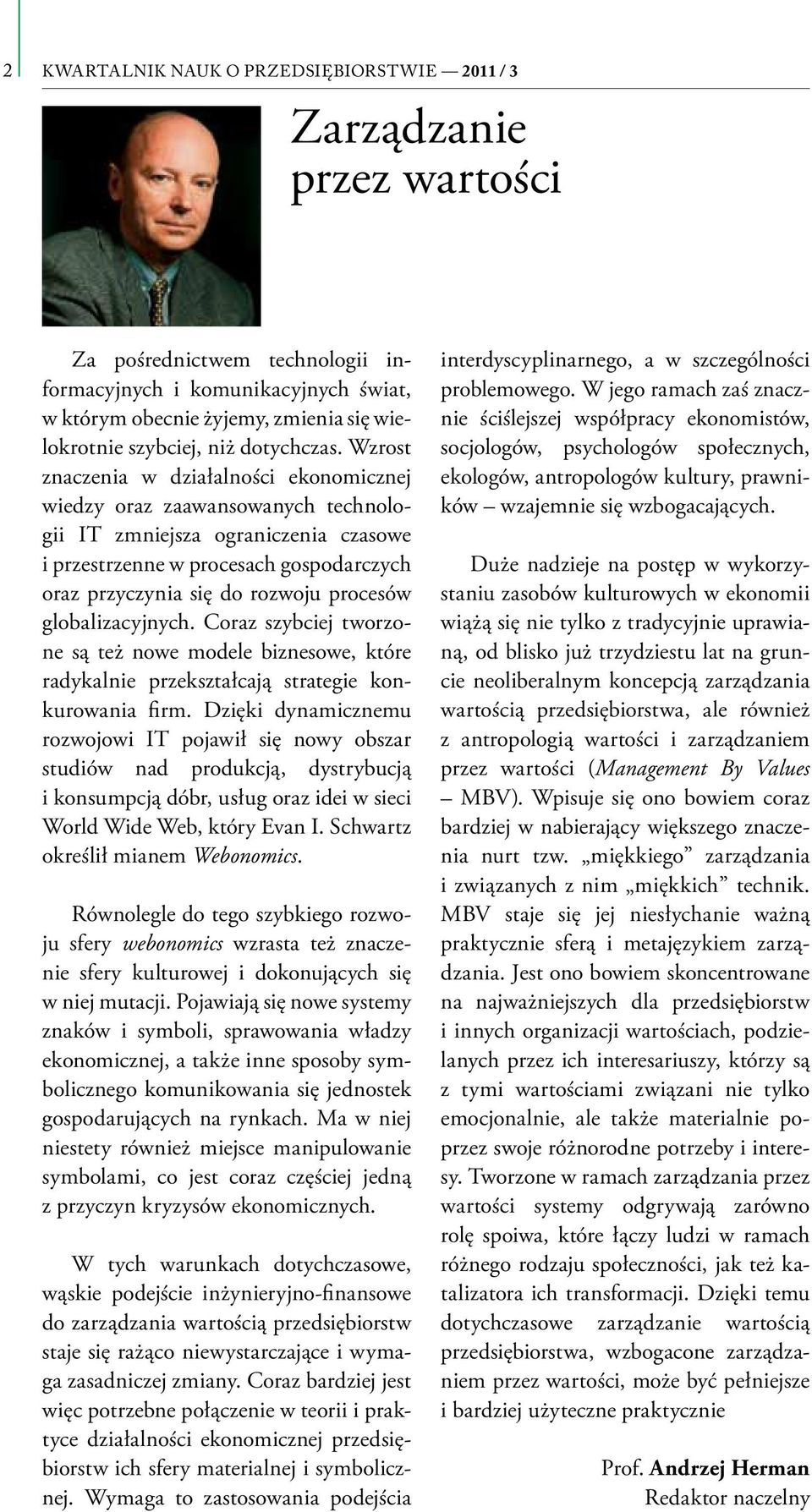 Wzrost znaczenia w działalności ekonomicznej wiedzy oraz zaawansowanych technologii IT zmniejsza ograniczenia czasowe i przestrzenne w procesach gospodarczych oraz przyczynia się do rozwoju procesów